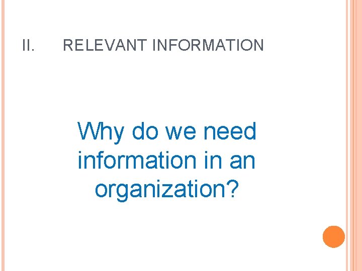 II. RELEVANT INFORMATION Why do we need information in an organization? 