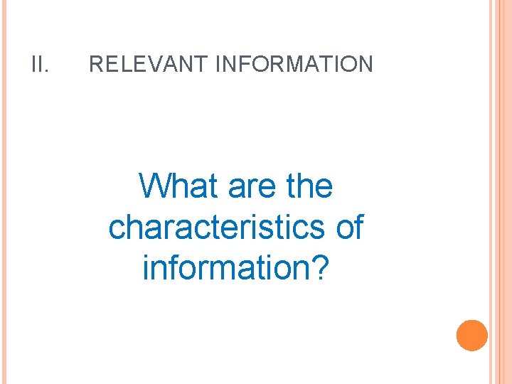 II. RELEVANT INFORMATION What are the characteristics of information? 