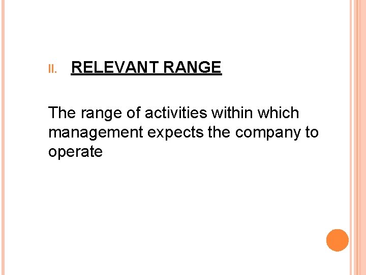 II. RELEVANT RANGE The range of activities within which management expects the company to