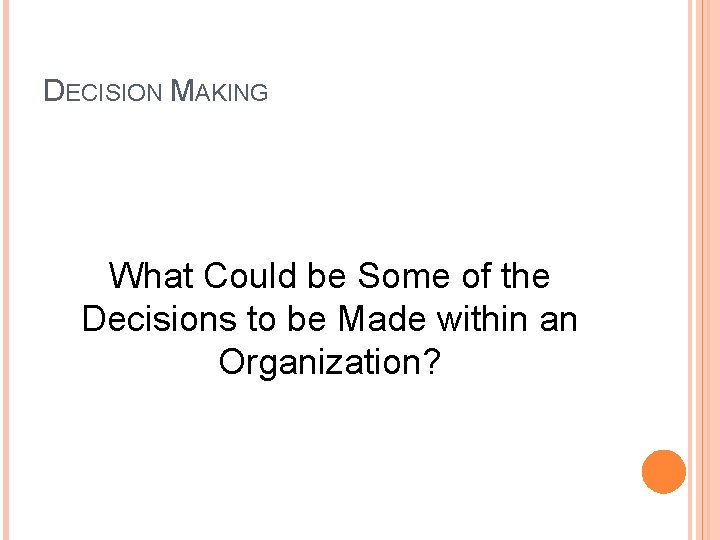 DECISION MAKING What Could be Some of the Decisions to be Made within an