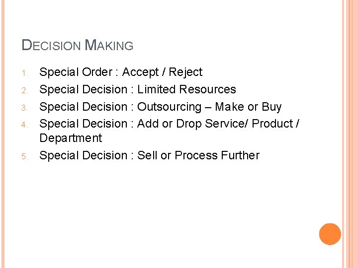 DECISION MAKING 1. 2. 3. 4. 5. Special Order : Accept / Reject Special