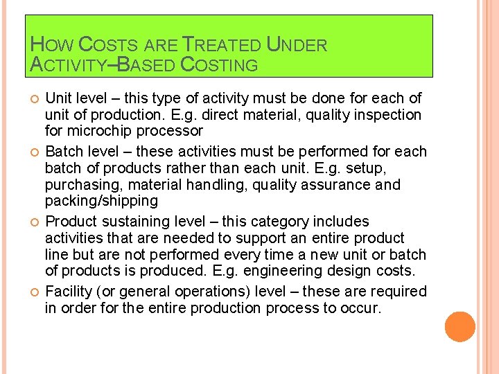 HOW COSTS ARE TREATED UNDER ACTIVITY–BASED COSTING Unit level – this type of activity