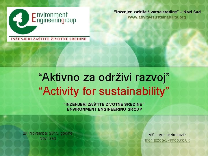 ”Inženjeri zaštite životne sredine” – Novi Sad www. ativity 4 sustainability. org “Aktivno za