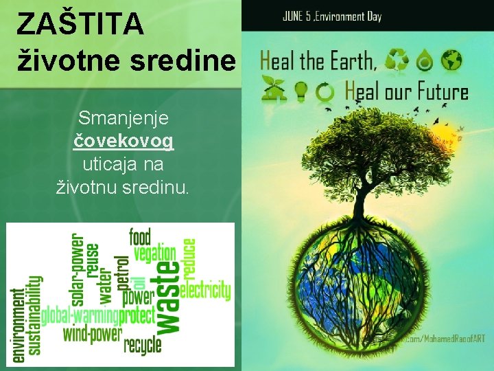 ZAŠTITA životne sredine Smanjenje čovekovog uticaja na životnu sredinu. 