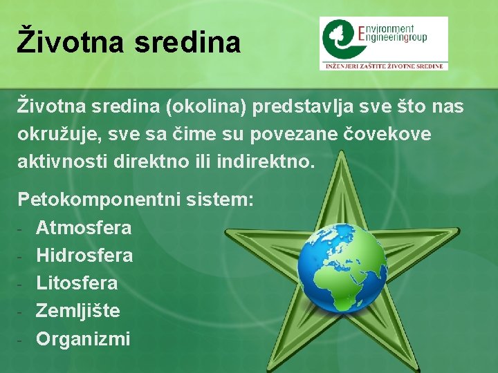 Životna sredina (okolina) predstavlja sve što nas okružuje, sve sa čime su povezane čovekove