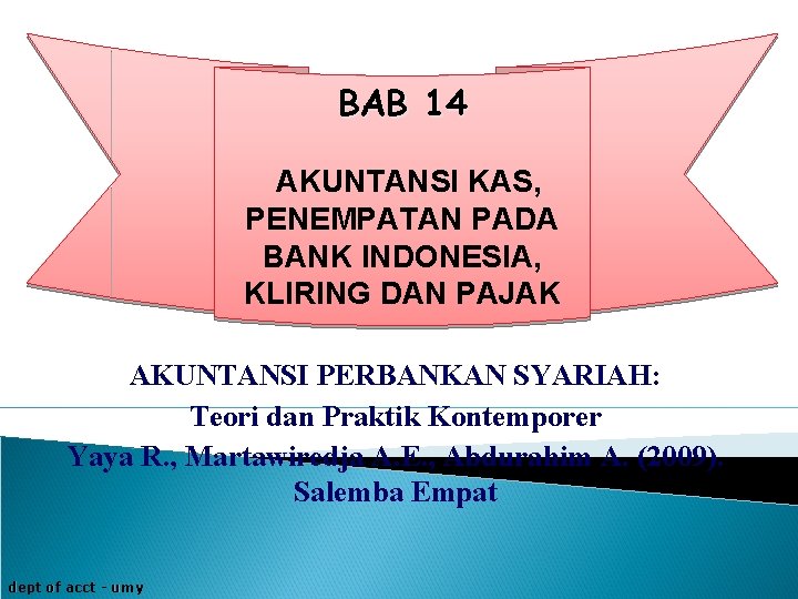 BAB 14 AKUNTANSI KAS, PENEMPATAN PADA BANK INDONESIA, KLIRING DAN PAJAK AKUNTANSI PERBANKAN SYARIAH: