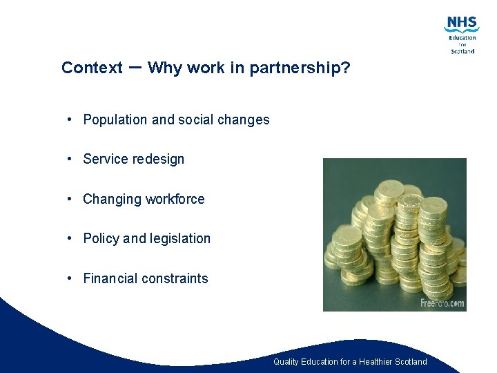 Context – Why work in partnership? • Population and social changes • Service redesign