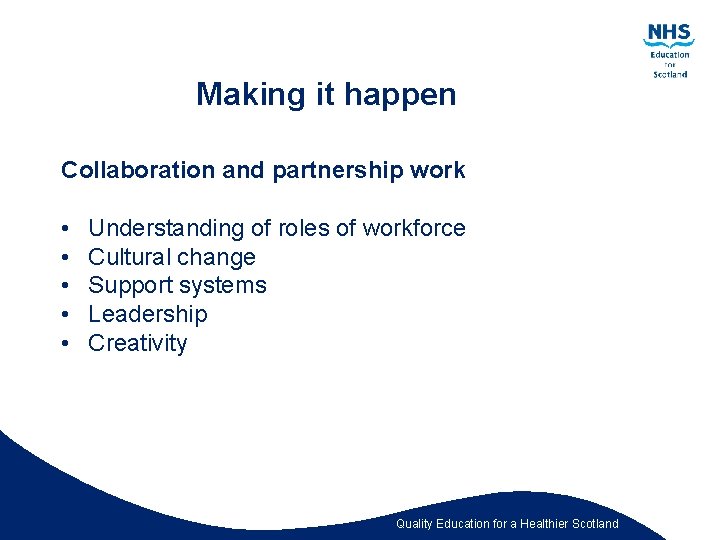 Making it happen Collaboration and partnership work • • • Understanding of roles of