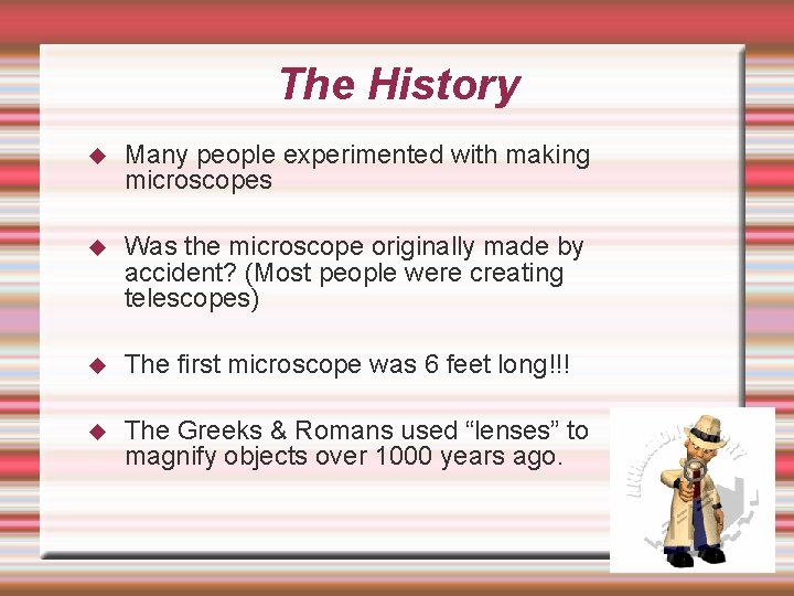 The History Many people experimented with making microscopes Was the microscope originally made by