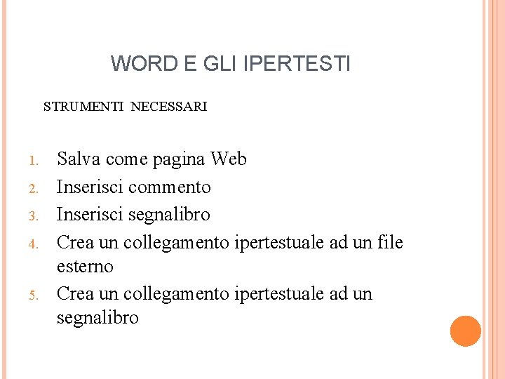 WORD E GLI IPERTESTI STRUMENTI NECESSARI 1. 2. 3. 4. 5. Salva come pagina