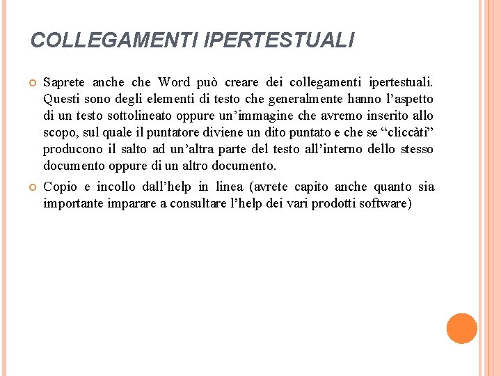 COLLEGAMENTI IPERTESTUALI Saprete anche Word può creare dei collegamenti ipertestuali. Questi sono degli elementi