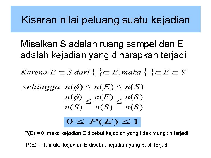 Kisaran nilai peluang suatu kejadian Misalkan S adalah ruang sampel dan E adalah kejadian Kisaran nilai peluang suatu kejadian Misalkan S adalah ruang sampel dan E adalah kejadian