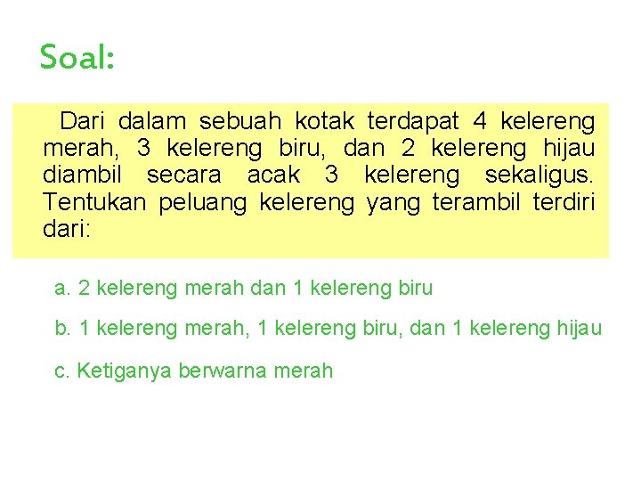 Soal: Dari dalam sebuah kotak terdapat 4 kelereng merah, 3 kelereng biru, dan 2 Soal: Dari dalam sebuah kotak terdapat 4 kelereng merah, 3 kelereng biru, dan 2
