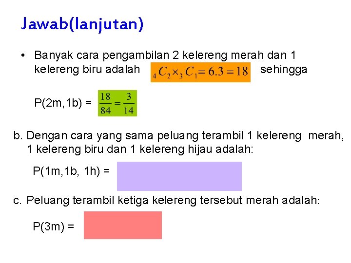 Jawab(lanjutan) • Banyak cara pengambilan 2 kelereng merah dan 1 kelereng biru adalah sehingga Jawab(lanjutan) • Banyak cara pengambilan 2 kelereng merah dan 1 kelereng biru adalah sehingga
