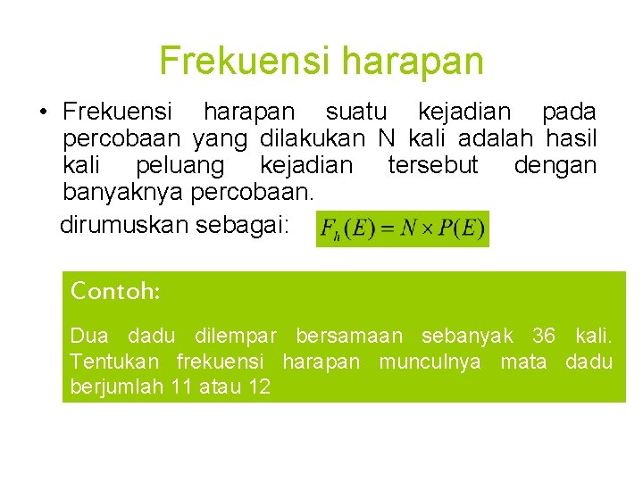Frekuensi harapan • Frekuensi harapan suatu kejadian pada percobaan yang dilakukan N kali adalah Frekuensi harapan • Frekuensi harapan suatu kejadian pada percobaan yang dilakukan N kali adalah