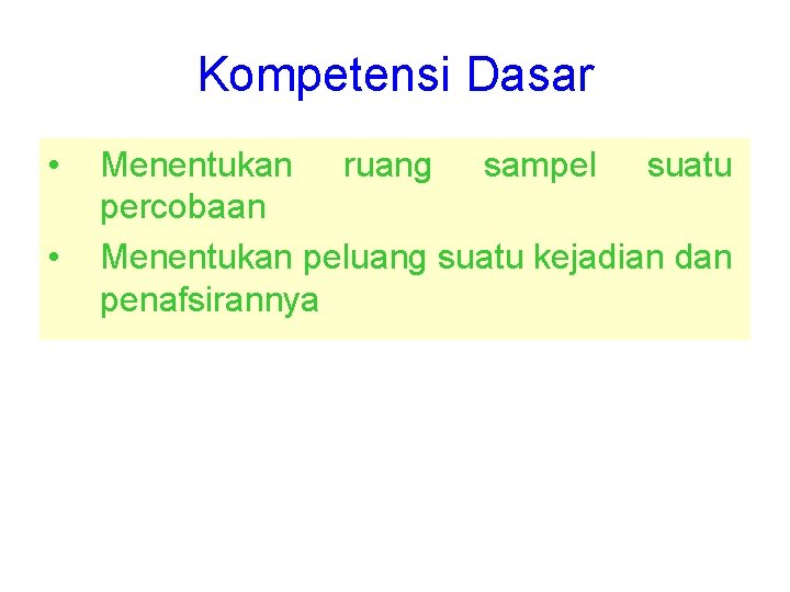 Kompetensi Dasar • • Menentukan ruang sampel suatu percobaan Menentukan peluang suatu kejadian dan Kompetensi Dasar • • Menentukan ruang sampel suatu percobaan Menentukan peluang suatu kejadian dan