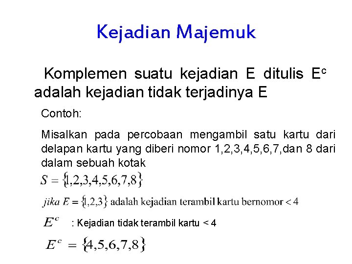 Kejadian Majemuk Komplemen suatu kejadian E ditulis Ec adalah kejadian tidak terjadinya E Contoh: Kejadian Majemuk Komplemen suatu kejadian E ditulis Ec adalah kejadian tidak terjadinya E Contoh: