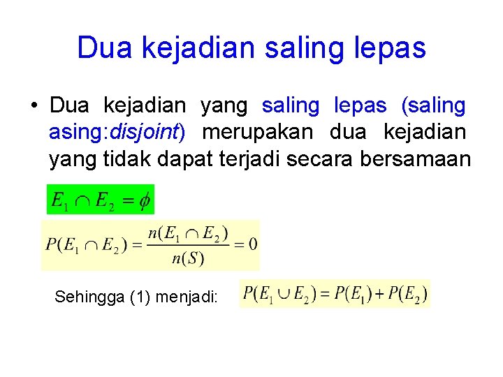 Dua kejadian saling lepas • Dua kejadian yang saling lepas (saling asing: disjoint) merupakan Dua kejadian saling lepas • Dua kejadian yang saling lepas (saling asing: disjoint) merupakan