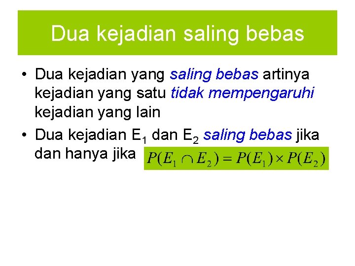 Dua kejadian saling bebas • Dua kejadian yang saling bebas artinya kejadian yang satu Dua kejadian saling bebas • Dua kejadian yang saling bebas artinya kejadian yang satu