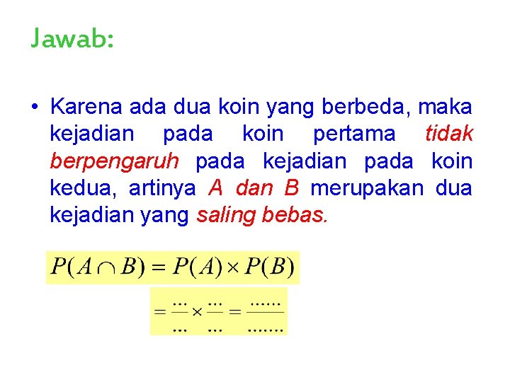 Jawab: • Karena ada dua koin yang berbeda, maka kejadian pada koin pertama tidak Jawab: • Karena ada dua koin yang berbeda, maka kejadian pada koin pertama tidak