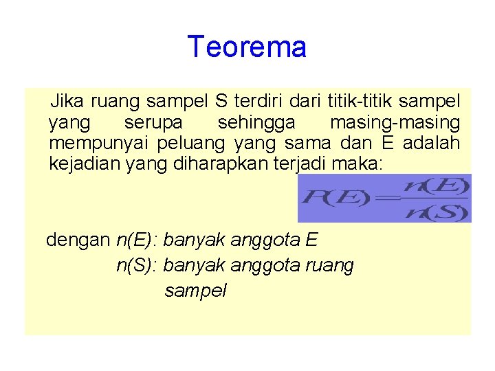 Teorema Jika ruang sampel S terdiri dari titik-titik sampel yang serupa sehingga masing-masing mempunyai Teorema Jika ruang sampel S terdiri dari titik-titik sampel yang serupa sehingga masing-masing mempunyai