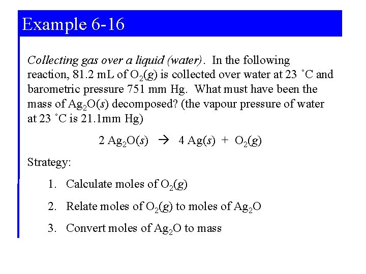 Example 6 -16 Collecting gas over a liquid (water). In the following reaction, 81.