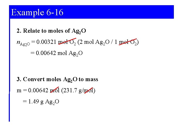 Example 6 -16 2. Relate to moles of Ag 2 O n. Ag 2