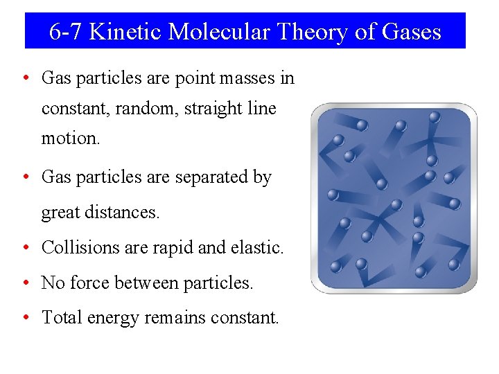 6 -7 Kinetic Molecular Theory of Gases • Gas particles are point masses in