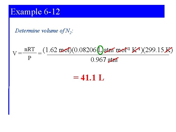 Example 6 -12 Determine volume of N 2: n. RT (1. 62 mol)(0. 08206