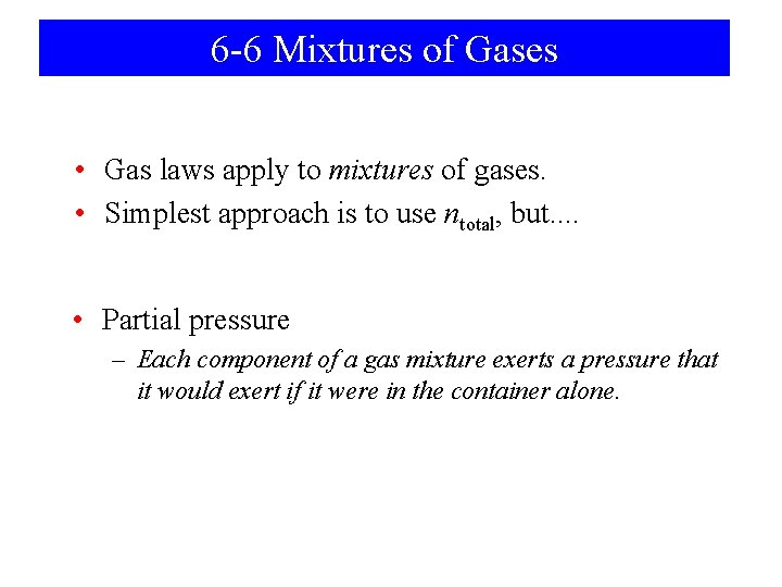 6 -6 Mixtures of Gases • Gas laws apply to mixtures of gases. •