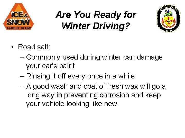 Are You Ready for Winter Driving? • Road salt: – Commonly used during winter