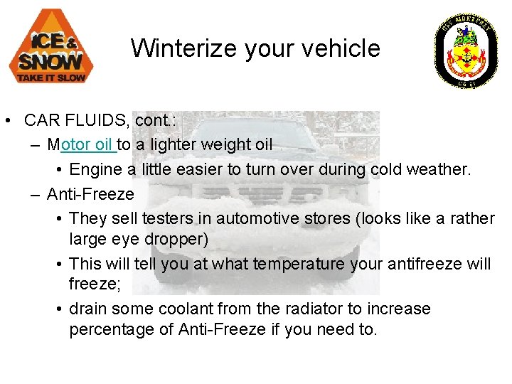 Winterize your vehicle • CAR FLUIDS, cont. : – Motor oil to a lighter