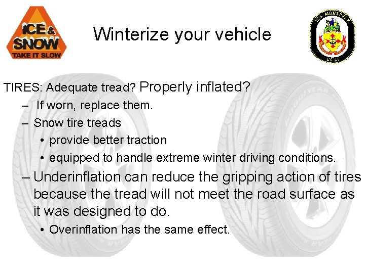 Winterize your vehicle TIRES: Adequate tread? Properly inflated? – If worn, replace them. –