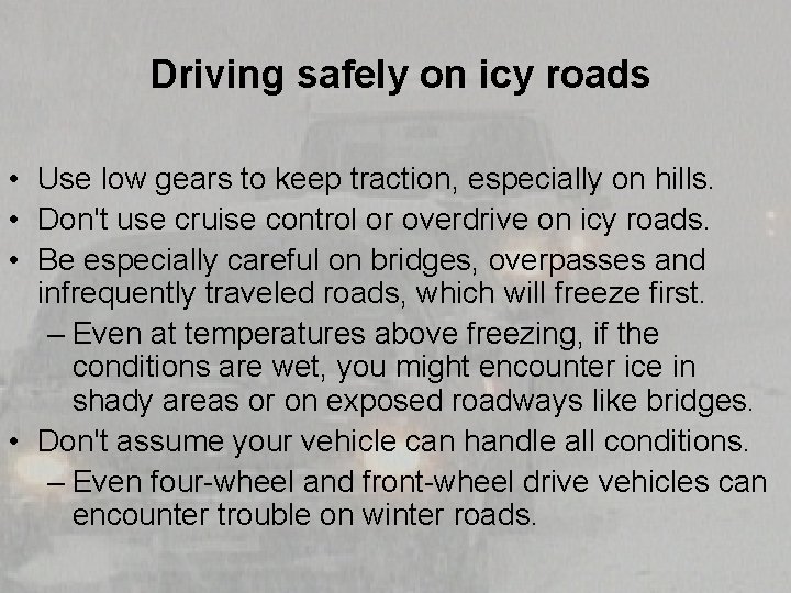 Driving safely on icy roads • Use low gears to keep traction, especially on