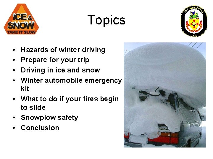 Topics • • Hazards of winter driving Prepare for your trip Driving in ice