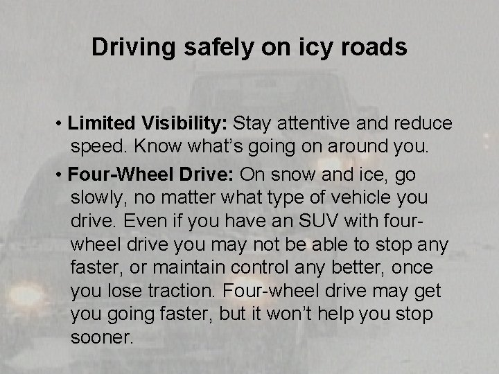 Driving safely on icy roads • Limited Visibility: Stay attentive and reduce speed. Know