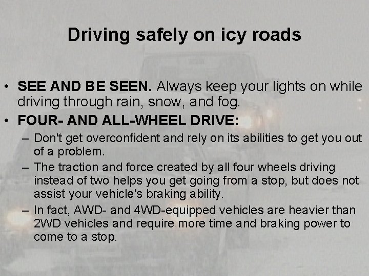 Driving safely on icy roads • SEE AND BE SEEN. Always keep your lights