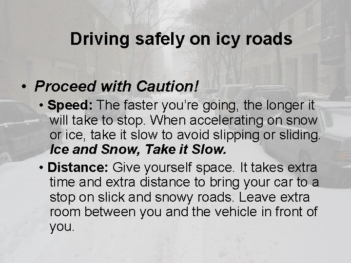 Driving safely on icy roads • Proceed with Caution! • Speed: The faster you’re
