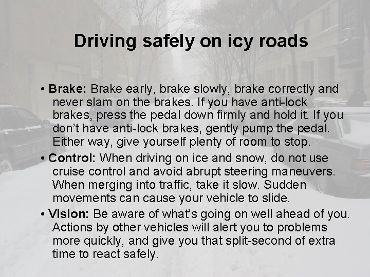 Driving safely on icy roads • Brake: Brake early, brake slowly, brake correctly and