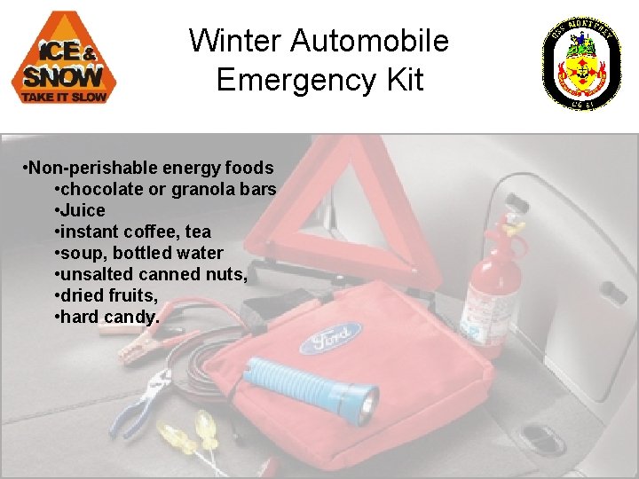 Winter Automobile Emergency Kit • Non-perishable energy foods • chocolate or granola bars •