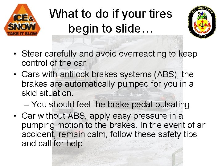 What to do if your tires begin to slide… • Steer carefully and avoid