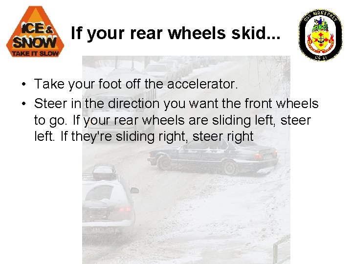 If your rear wheels skid. . . • Take your foot off the accelerator.