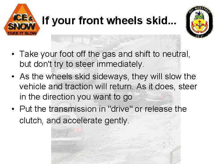 If your front wheels skid. . . • Take your foot off the gas