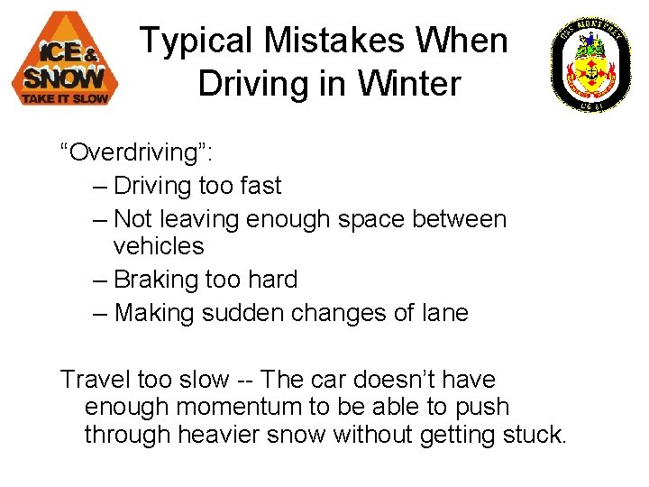 Typical Mistakes When Driving in Winter “Overdriving”: – Driving too fast – Not leaving