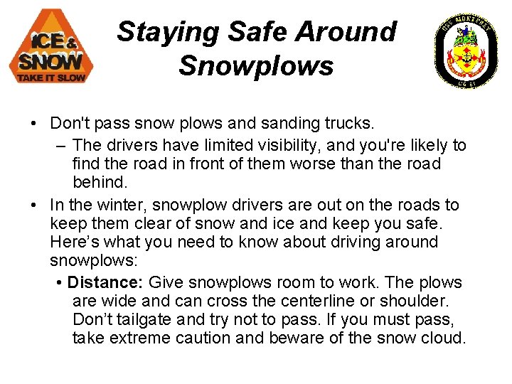 Staying Safe Around Snowplows • Don't pass snow plows and sanding trucks. – The