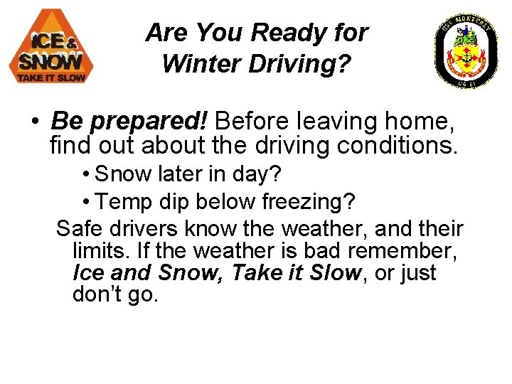 Are You Ready for Winter Driving? • Be prepared! Before leaving home, find out