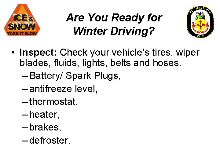 Are You Ready for Winter Driving? • Inspect: Check your vehicle’s tires, wiper blades,