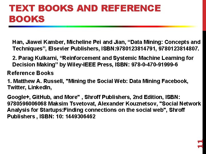 TEXT BOOKS AND REFERENCE BOOKS Han, Jiawei Kamber, Micheline Pei and Jian, “Data Mining: