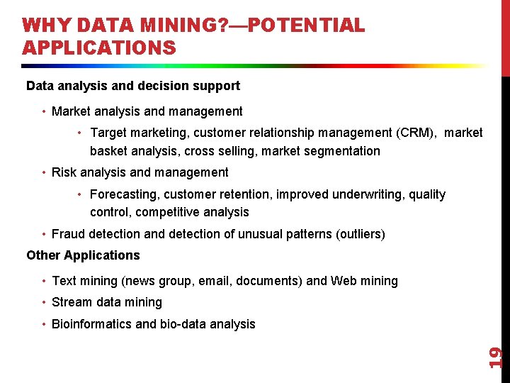 WHY DATA MINING? —POTENTIAL APPLICATIONS Data analysis and decision support • Market analysis and