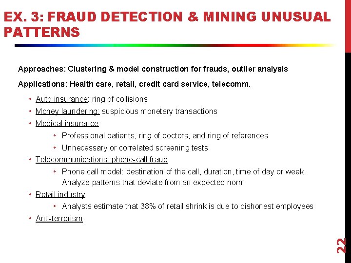 EX. 3: FRAUD DETECTION & MINING UNUSUAL PATTERNS Approaches: Clustering & model construction for